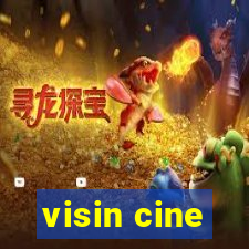 visin cine